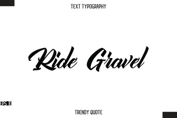 Ride Gravel   Stylish Text Typography Quote For T-Shirt Designs