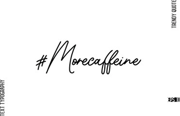 #Morecaffeine  Modern Cursive Text Typography Trendy Slogan For T-Shirt Designs