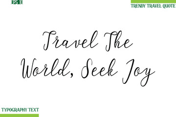 Travel The World, Seek Joy   Handwritten Typography Text Travel Quotation