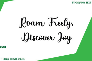 Roam Freely, Discover Joy  Stylish Cursive Text Lettering Trendy Travel Quote