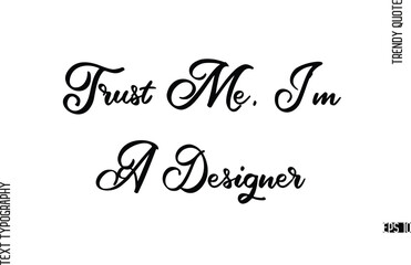 Trust Me, I'm A Designer Cursive Hand Lettering Trendy Caption For T-Shirt Designs