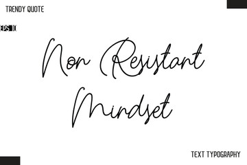 Non Resistant Mindset Text Typescript Trendy Quote For T-Shirt Designs