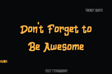 Don't Forget to Be Awesome  Bold Typography Text Quote For T-Shirt Designs