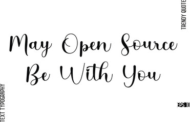 Fototapeta premium May Open Source Be With You Cursive Typography Lettering Trendy Slogan For T-Shirt Designs
