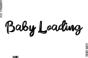 Baby Loading Retro Grunge Text Typography Trendy Quote For T-Shirt Designs