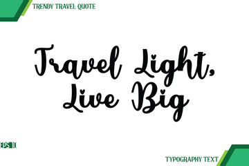 Travel Light, Live Big Cursive Text Typography Trendy Travel Quote