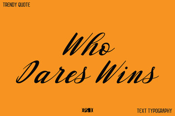 Who Dares Wins Text Calligraphy Quotation For T-Shirt Designs