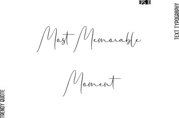Most Memorable Moment   Cursive Typography Text Trendy Quote For T-Shirt Designs