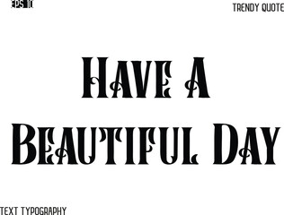 Have A Beautiful Day Retro Bold Typography Text Trendy Quote For T-Shirt Designs