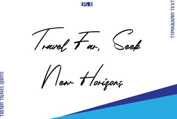 Travel Far, Seek New Horizons   Typography Lettering Trendy Travel Caption