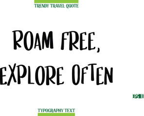 Roam Free, Explore Often   Modern Typography Text Trendy Travel Caption
