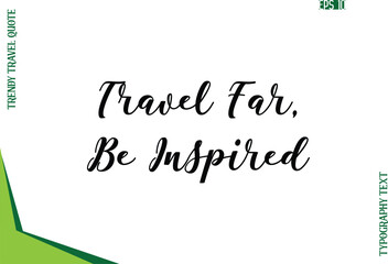 Travel Far, Be Inspired  Modern Typescript Text Trendy Travel Caption