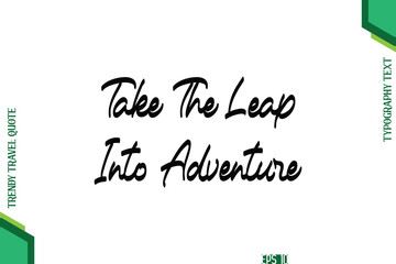 Take The Leap Into Adventure Cursive Typography Lettering Trendy Traveling Quote
