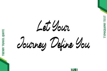 Let Your Journey Define You Cursive Typography Lettering Trendy Traveling Quote