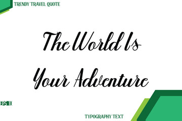 The World Is Your Adventure  Modern Cursive Text Calligraphy Trendy Travel Quote