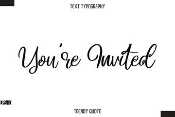 You're Invited Stylish Calligraphy Text Trendy Quote For T-Shirt Designs