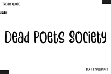 Dead Poets Society   Modern Bold Text Typescript Trendy Quote For T-Shirt Designs
