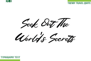 Seek Out The World’s Secrets  Cursive Typography Text Travel Quotation