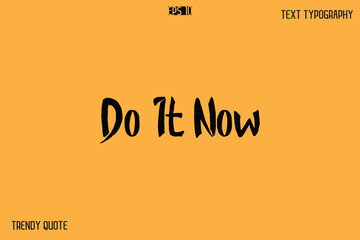 Do It Now   Calligraphy Text Slogan For T-Shirt Designs