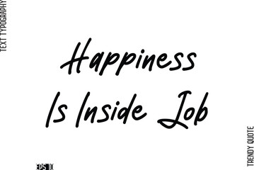 Happiness Is Inside Job Stylish Cursive Typography Text Trendy Quote For T-Shirt Designs