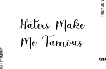 Haters Make Me Famous  Something   Cursive Typography Lettering Trendy Slogan For T-Shirt Designs