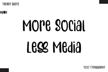 More Social Less Media  Modern Bold Text Typescript Trendy Quote For T-Shirt Designs