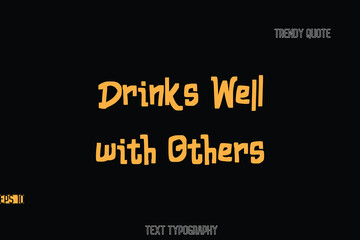 Drinks Well with Others  Bold Typography Text Quote For T-Shirt Designs