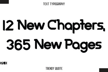 Fototapeta premium 12 New Chapters, 365 New Pages Bold Calligraphy Text Trendy Quote For T-Shirt Designs