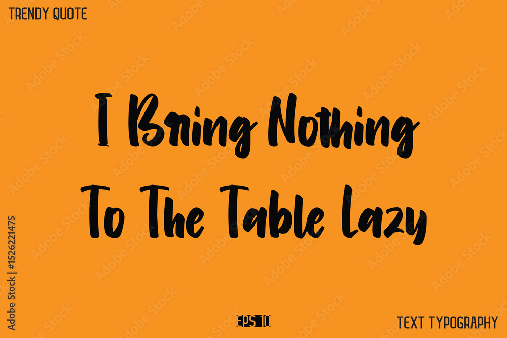 Fototapete i bring nothing to the table lazy modern text calligraphy quotation for t-shirt designs