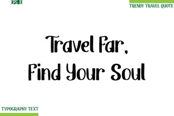 Travel Far, Find Your Soul   Bold Modern Typography Text Trendy Travel Phrase