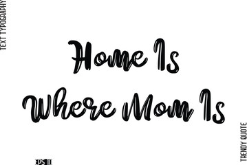 Home Is Where Mom Is  Retro Grunge Text Typography Trendy Quote For T-Shirt Designs