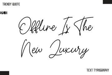 Offline Is The New Luxury Text Typescript Trendy Quote For T-Shirt Designs