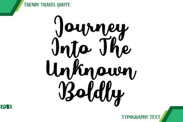 Journey Into The Unknown Boldly Cursive Text Typography Trendy Travel Quote