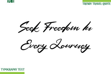 Seek Freedom In Every Journey  Cursive Typography Text Travel Quotation