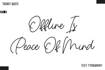 Offline Is Peace Of Mind Text Typescript Trendy Quote For T-Shirt Designs