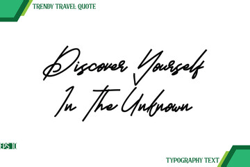 Discover Yourself In The Unknown  Modern Cursive Typography Text Trendy Travel Quote