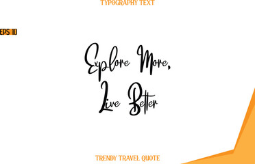 Explore More, Live Better  Modern Text Hand Lettering Trendy Travel Quote