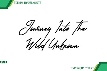 Journey Into The Wild Unknown  Modern Cursive Typography Text Trendy Travel Quote