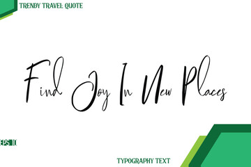 Find Joy In New Places  Cursive Calligraphy Text Trendy Travel Quote