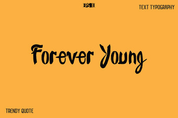Forever Young Calligraphy Text Slogan For T-Shirt Designs