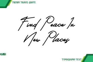 Find Peace In New Places  Modern Cursive Typography Text Trendy Travel Quote