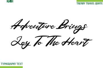 Adventure Brings Joy To The Heart Cursive Typography Text Travel Quotation