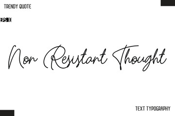 Non Resistant Thought  Text Typescript Trendy Quote For T-Shirt Designs
