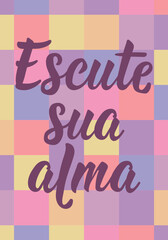 Translation from Portuguese - Listen to your soul. Perfect design for greeting cards, posters and social media. Brazilian Lettering.