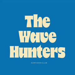 Retro surf club quote design with bold vintage-style text "The Wave Hunters" on a blue background. Perfect for beach lovers and surfing enthusiasts.

