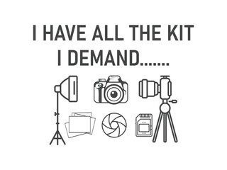 I have all the kit i demand photographer t shirt design for gear enthusiasts