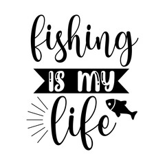 Fishing Is My Life Passionate Angler Quote Design