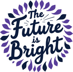 The future is bright motivational quote silhouette isolated on white background.