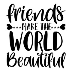Friends Make the World Beautiful Whimsical Quote Design
