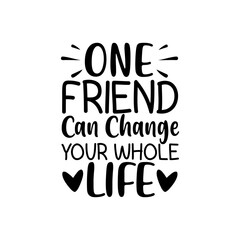 One Friend Can Change Your Life Inspirational Quote